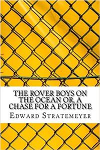 The Rover Boys on the Ocean Or, a Chase for a Fortune