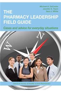 The Pharmacy Leadership Field Guide