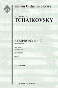Symphony No. 2 in C Minor, Op. 17 - Little Russian 2nd Version - 1880: Conductor Score (Kalmus Orchestra Library)