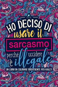 Ho deciso di usare il sarcasmo perché uccidere è illegale