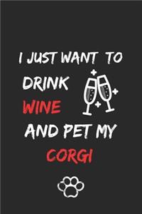 I just want to drink wine and pet my corgi Notebook funny pets owner Gift