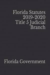Florida Statutes 2019-2020 Title 5 Judicial Branch