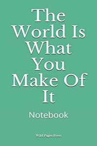 The World Is What You Make Of It