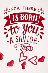 For There Is Born To You A Savior