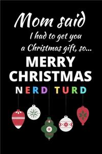 Mom Said I Had to Get You a Christmas Gift, So... Merry Christmas Nerd Turd