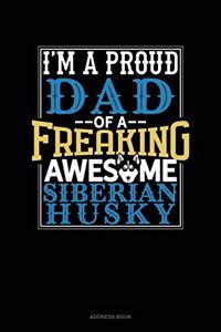 I Am A Proud Dad Of A Freaking Awesome Siberian Husky