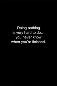 Doing nothing is very hard to do...