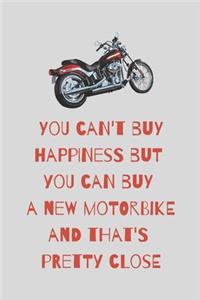 You can't buy happiness but you can buy a new motorbike and that's pretty close