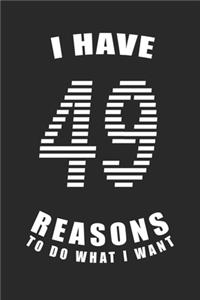 I Have 49 Reasons to Do What I Want Birthday Celebration Gift 49 Birth Anniversary