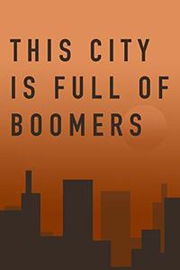 LINED NOTEBOOK THIS CITY IS FULL OF BOOMERS MATTE FINISH *HIGH QUALITY* 6x9 inches 120 pages