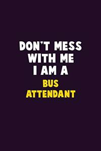 Don't Mess With Me, I Am A Bus Attendant
