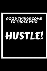 Good Things Come to Those Who Hustle!