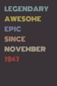 Legendary Awesome Epic Since November 1947 - Birthday Gift For 72 Year Old Men and Women Born in 1947