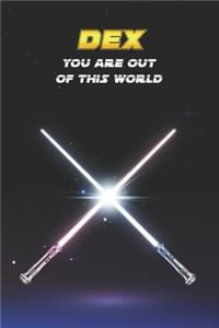 Dex You Are Out Of This World