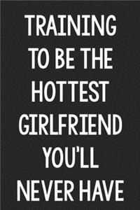 Training to Be the Hottest Girlfriend You'll Never Have