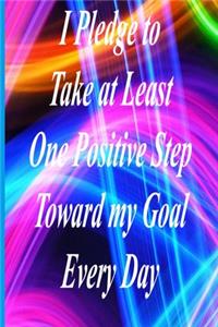 I Pledge To Take at Least One Positive Step Toward My Goal Every Day