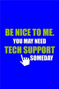 Be Nice To Me. You May Need Tech Support Someday