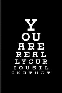 You Are Really Curious I Like That