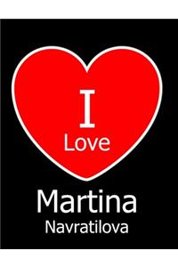 I Love Martina Navratilova