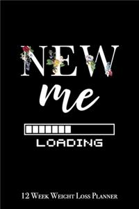 New Me Loading - 12 Week Weight Loss Planner: Cute Floral Print Weight Loss Meal Planner A Daily Meal Journal and Tracker to Help You Become the Best Version of Yourself.