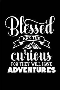 Blessed are The Curious For The Will Have Adventures