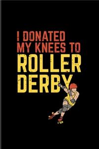 I Donated My Knees To Roller Derby