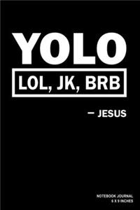 YOLO LOL JK BRB Jesus