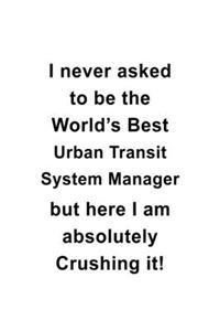 I Never Asked To Be The World's Best Urban Transit System Manager But Here I Am Absolutely Crushing It