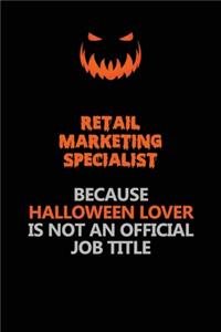 Retail Marketing Specialist Because Halloween Lover Is Not An Official Job Title