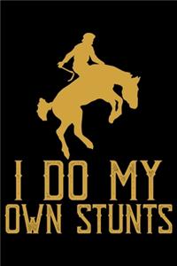 I Do My Own Stunts: Horse Journal and Notebook for Girls and Women - Gifts for Horse Lovers - Horse Lover Gifts for Women Journals - Funny Horses Diary