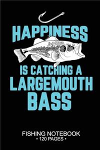 Happiness Is Catching A Largemouth Bass Fishing Notebook 120 Pages