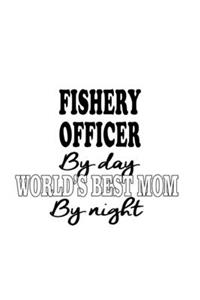 Fishery Officer By Day World's Best Mom By Night