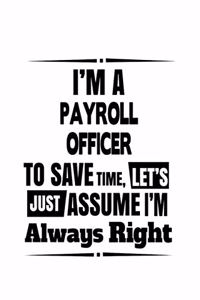 I'm A Payroll Officer To Save Time, Let's Assume That I'm Always Right
