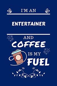 I'm An Entertainer And Coffee Is My Fuel