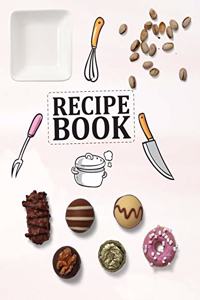 Recipe Book. Create Your Own Collected Recipes. Blank Recipe Book to Write in, Document all Your Special Recipes and Notes for Your Favorite.
