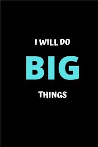 I Will Do Big Things
