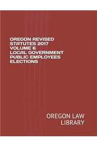 Oregon Revised Statutes 2017 Volume 6 Local Government Public Employees Elections