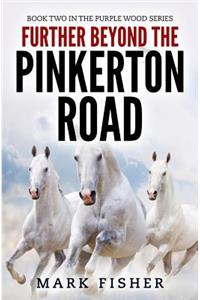 Further Beyond the Pinkerton Road