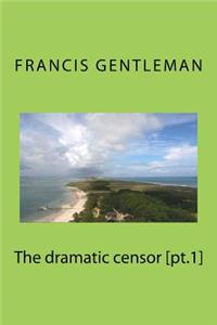 The dramatic censor [pt.1]