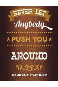 Never Let Anybody Push You Around