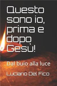 Questo sono io, prima e dopo Gesù!