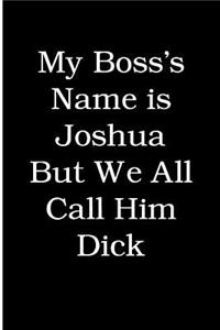 My Boss's Name is Joshua But We All Call Him Dick