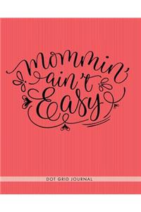 Mommin' Ain't Easy Dot Grid Journal
