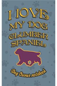 I Love My Dog Clumber Spaniel - Dog Owner Notebook