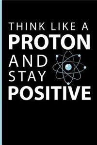 Think Like a Proton and Stay Positive