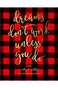 Dreams Don't Work Unless You Do 2019 Weekly & Monthly Splendid Planner