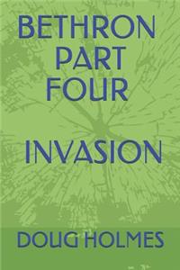 Bethron Part Four: Invasion