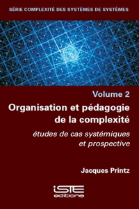 Organisation et pedagogie de la complexite: etudes de cas systemiques et prospective