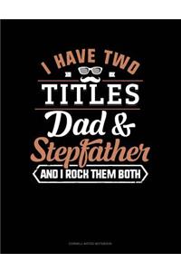 I Have Two Titles Dad and Stepfather and I Rock Them Both