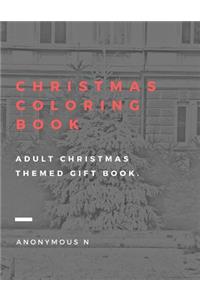 Christmas Coloring Book: Adult Christmas Themed Gift Book.